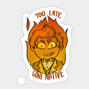 too late gone native Sticker